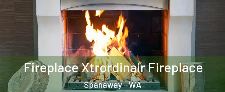  Fireplace Xtrordinair Fireplace Spanaway - WA