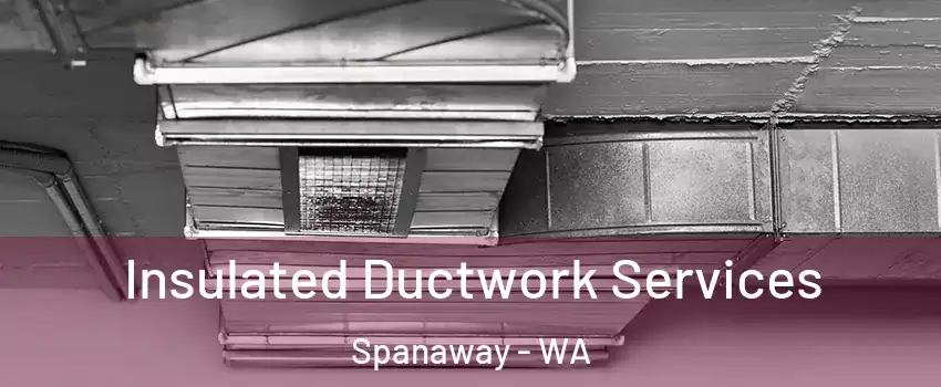  Insulated Ductwork Services Spanaway - WA