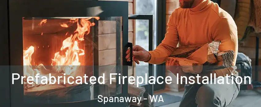  Prefabricated Fireplace Installation Spanaway - WA