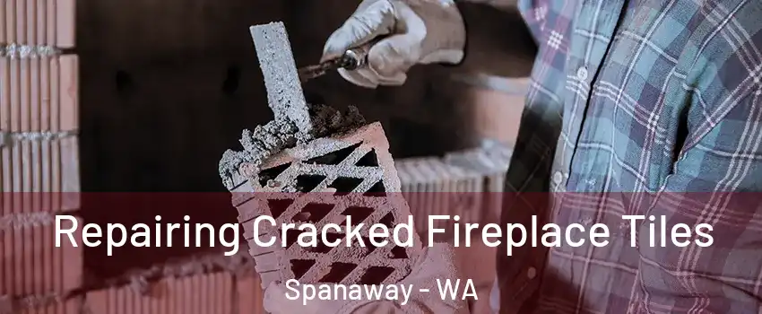  Repairing Cracked Fireplace Tiles Spanaway - WA