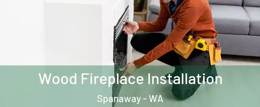  Wood Fireplace Installation Spanaway - WA